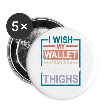 I Wish My Wallet Was As Thick As My Thighs 2 - Buttons groß 56 mm (5er Pack) - Weiß - Vorne