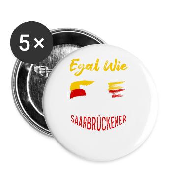 Egal Wie Geil Du Bist Ich Bin saarbrückener - Buttons groß 56 mm (5er Pack) - Weiß - Vorne