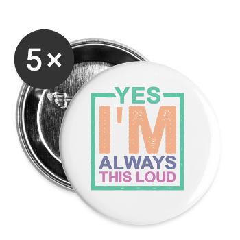 Yes I'm Always This Loud 2 - Buttons groß 56 mm (5er Pack) - Weiß - Vorne