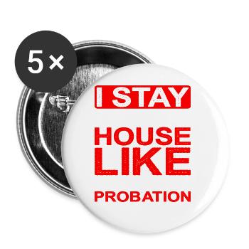 I Stay In My House Like I'm On Probation - Buttons large 2.2''/56 mm (5-pack) - white - Front