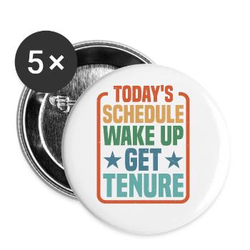 Today's Schedule, Wake Up, Get Tenure - Buttons large 2.2''/56 mm (5-pack) - white - Front