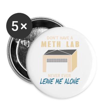Don't Have A Meth Lab Never Ever Leave Me Alone - Buttons large 2.2''/56 mm (5-pack) - white - Front