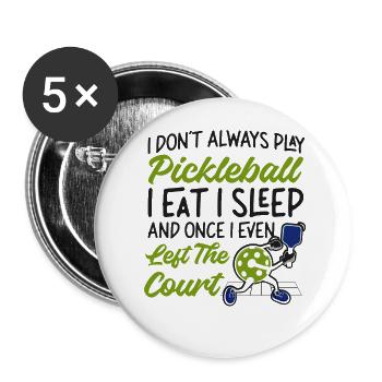 Pickleball I Don't Always Play - Buttons large 2.2''/56 mm (5-pack) - white - Front