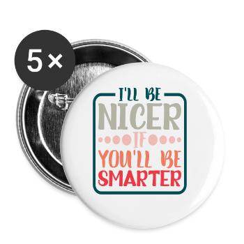 Je serai plus gentil si tu es plus intelligent 5 - Lot de 5 grands badges (56 mm) - blanc - Devant