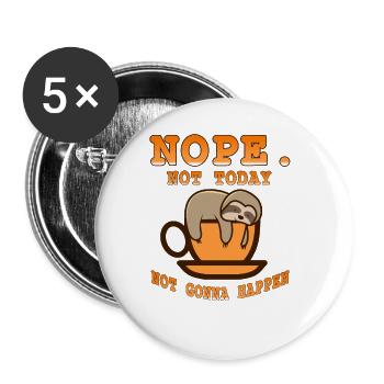 Nope Not Today Not Gonna Happen Cute Lazy Sloth - Buttons groß 56 mm (5er Pack) - Weiß - Vorne