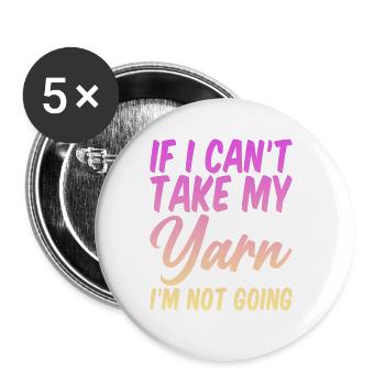 If I Can't Take My Yarn, I'm Not Going 4 - Buttons large 2.2''/56 mm (5-pack) - white - Front