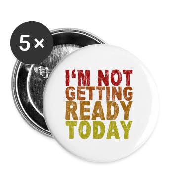 I'm Not Getting Ready Today 3 - Buttons groß 56 mm (5er Pack) - Weiß - Vorne