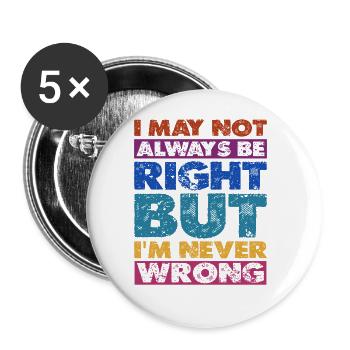 I May Not Always Be Right But I'm Never Wrong 16 - Buttons large 2.2''/56 mm (5-pack) - white - Front