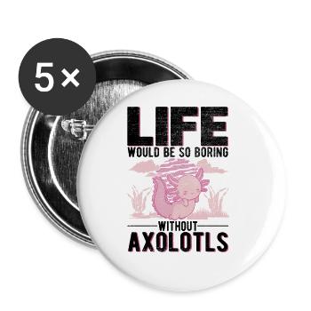 La vie serait tellement ennuyeuse sans Axolotls - Lot de 5 grands badges (56 mm) - blanc - Devant