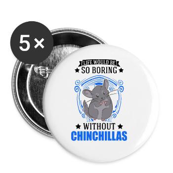 Life would be so boring without Chinchillas - Buttons groß 56 mm (5er Pack) - Weiß - Vorne