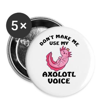 Dont Make Me Use My Axolotl Voice - Buttons groß 56 mm (5er Pack) - Weiß - Vorne