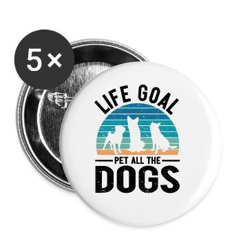 Life Goal Pet All The Dogs Funny Pet Dog Lover - Buttons large 2.2''/56 mm (5-pack) - white - Front