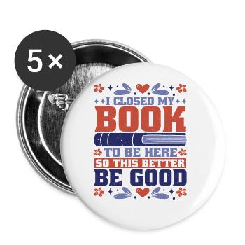 I Closed My Book To Be Here 37 - Buttons large 2.2''/56 mm (5-pack) - white - Front