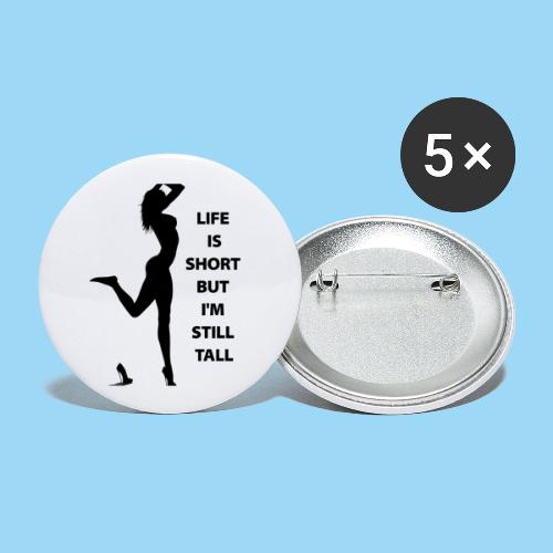Woman Erotic Body Life Is Short But I m Still Tall - Buttons large 2.2''/56 mm (5-pack)
