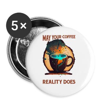 May Your Coffee Kick In Before Reality Does 60 - Buttons large 2.2''/56 mm (5-pack) - white - Front