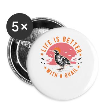 Das Leben ist besser mit einer Wachtel - Buttons groß 56 mm (5er Pack) - Weiß - Vorne