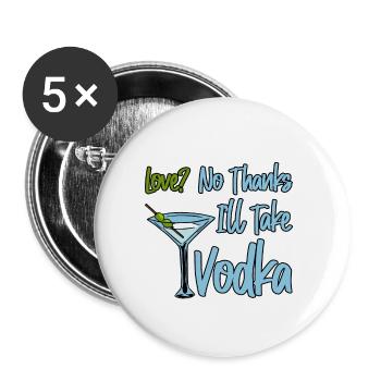 Love, No Thanks, I'll Take Vodka 4 - Buttons groß 56 mm (5er Pack) - Weiß - Vorne