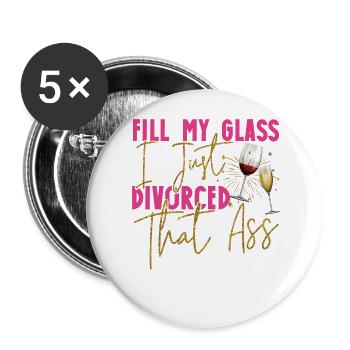 Happy Divorce Party Fill My Glass - Buttons groß 56 mm (5er Pack) - Weiß - Vorne