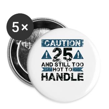 25 Zu Heiß Zum Handeln - 25. Geburtstag - Buttons groß 56 mm (5er Pack) - Weiß - Vorne