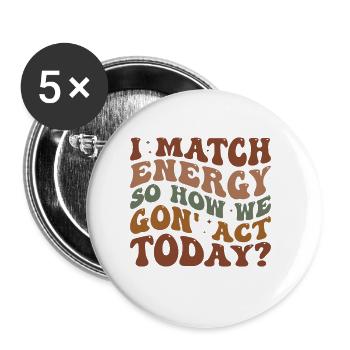 Retro Groovy I Match Energy So How We Gon' Act Tod - Buttons large 2.2''/56 mm (5-pack) - white - Front