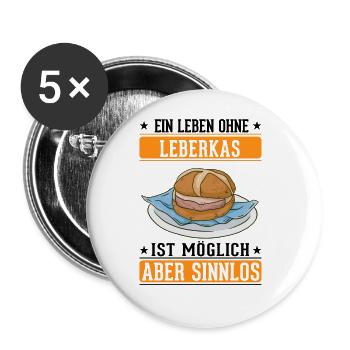 Ein Leben ohne Leberkas ist möglich Aber sinnlos - Buttons groß 56 mm (5er Pack) - Weiß - Vorne