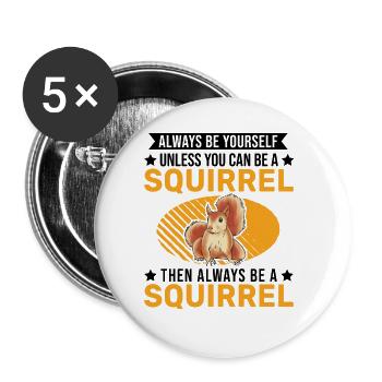 Always be yourself Squirrel Eichhörnchen - Buttons large 2.2''/56 mm (5-pack) - white - Front