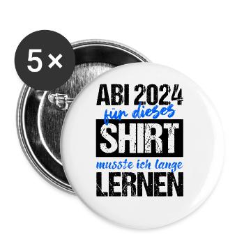 Abi 2024 Für Dieses Shirt Musste Ich Lange Lernen - Buttons groß 56 mm (5er Pack) - Weiß - Vorne