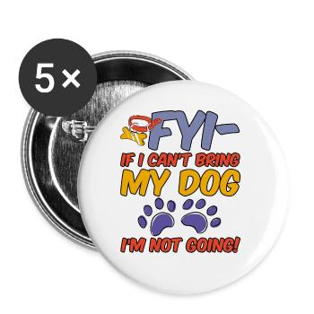 Pour info, si je ne peux pas amener mon chien, je n’y vais pas ! 4 - Lot de 5 grands badges (56 mm) - blanc - Devant