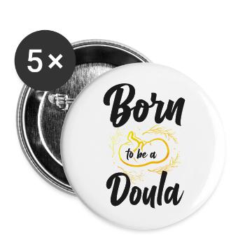 Doula Birth Worker Born To Be A - Buttons large 2.2''/56 mm (5-pack) - white - Front
