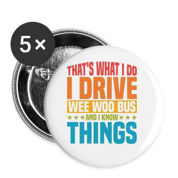 I Drive Wee Woo Bus And I Know Things 5 - Buttons groß 56 mm (5er Pack) - Weiß - Vorne
