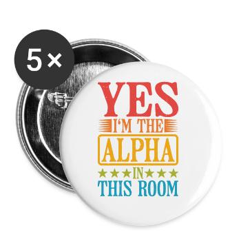 Oui, je suis l’alpha dans cette pièce 28 - Lot de 5 grands badges (56 mm) - blanc - Devant