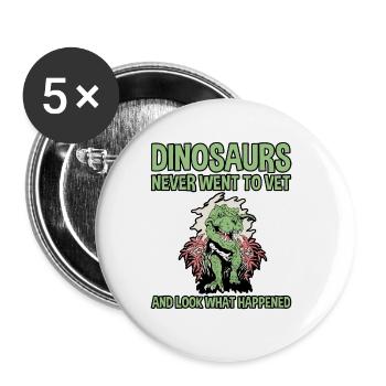 Dinosaurs Never Went To Vet, Look What Happened 2 - Buttons large 2.2''/56 mm (5-pack) - white - Front