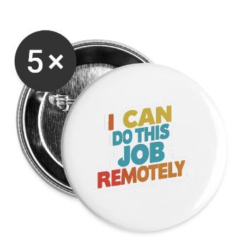 I Can Do This Job Remotely 13 - Buttons large 2.2''/56 mm (5-pack) - white - Front