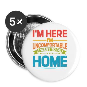I'm Here I'm Uncomfortable I Want To Go Home 2 - Buttons groß 56 mm (5er Pack) - Weiß - Vorne