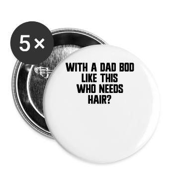Mit so einem Papa-Körper, der eine lustige Glatze - Buttons groß 56 mm (5er Pack) - Weiß - Vorne