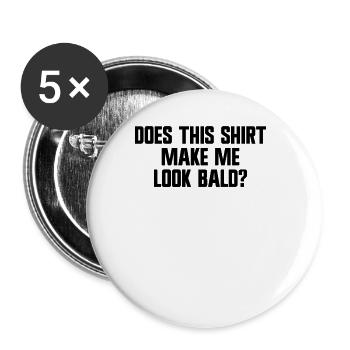 Lässt mich dieses T-Shirt kahl aussehen? LustigerA - Buttons groß 56 mm (5er Pack) - Weiß - Vorne