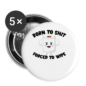 Geboren, um zu scheißen, zum Abwischen gezwungen,G - Buttons groß 56 mm (5er Pack) - Weiß - Vorne
