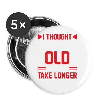 I Thought Getting Old Would Take Longer 6 - Buttons groß 56 mm (5er Pack) - Weiß - Vorne