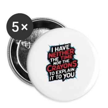 No Time or Crayons to Explain It to You 7 - Buttons groß 56 mm (5er Pack) - Weiß - Vorne