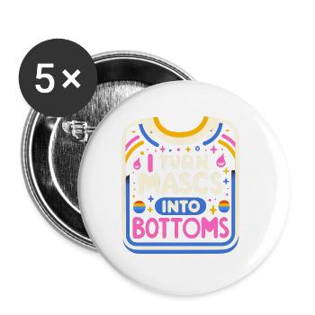 I Turn Mascs Into Bottoms 10 - Buttons groß 56 mm (5er Pack) - Weiß - Vorne