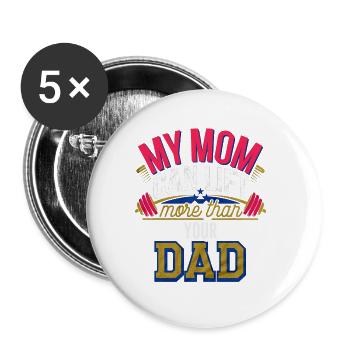 My Mom Can Lift More Than Your Dad 4 - Buttons groß 56 mm (5er Pack) - Weiß - Vorne