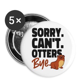 Otter Sorry. Can't. Otters. Bye. - Buttons groß 56 mm (5er Pack) - Weiß - Vorne
