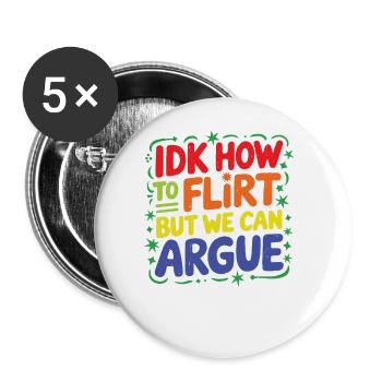 IDK How To Flirt But We Can Argue 6 - Buttons groß 56 mm (5er Pack) - Weiß - Vorne