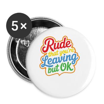 Rude That You're Leaving But Ok 5 - Buttons groß 56 mm (5er Pack) - Weiß - Vorne