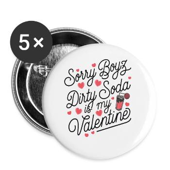 Sorry Boyz Dirty Soda is my Valentine - Buttons groß 56 mm (5er Pack) - Weiß - Vorne
