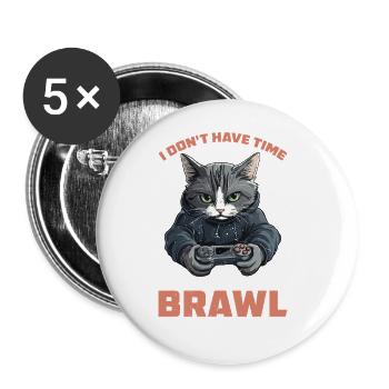 I Don't Have Time I Have To Brawl 16 - Buttons groß 56 mm (5er Pack) - Weiß - Vorne