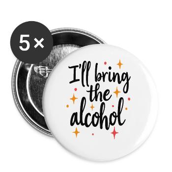 I'll Bring the Alcohol Party Saying Quote - Buttons large 2.2''/56 mm (5-pack) - white - Front