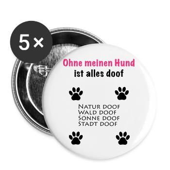 ohne meinen hund ist alles doof - Buttons groß 56 mm (5er Pack) - Weiß - Vorne