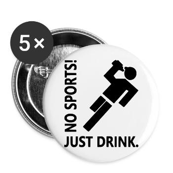 No Sports ! Just Drink. - Buttons groß 56 mm (5er Pack) - Weiß - Vorne