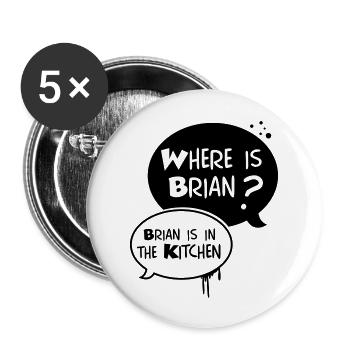 where is Brian ?, Brian is in the kitchen - Lot de 5 grands badges (56 mm) - blanc - Devant